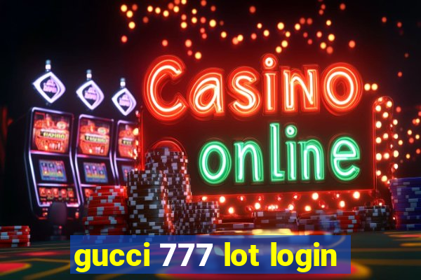 gucci 777 lot login